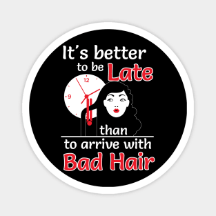 Better to late than bad hair (white) Magnet